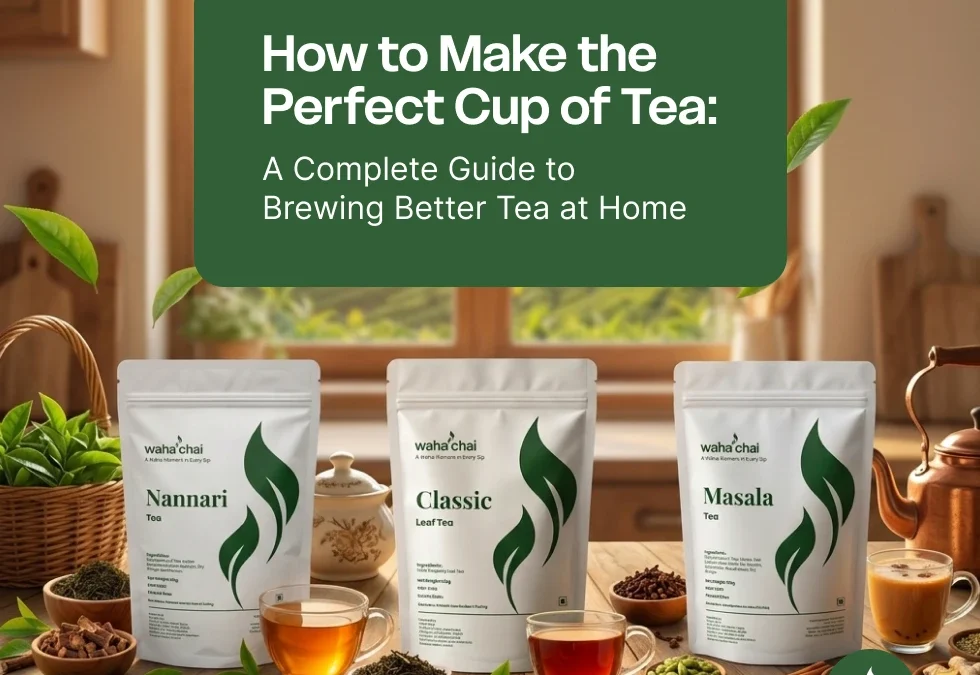 How to Make the Perfect Cup of Tea: A Complete Guide to Brewing Better Tea at Home